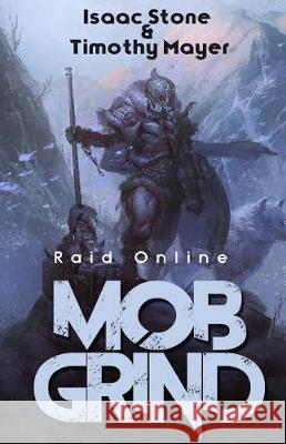 MOB Grind (Raid Online): A litRPG Stand Alone Adventure Timothy Mayer, Isaac Stone 9781976357657 Createspace Independent Publishing Platform