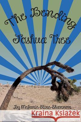 The Bending Joshua Tree Melanie L. Stine-Shannon 9781976359019
