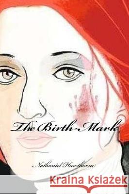 The Birth-Mark Nathaniel Hawthorne Yasmira Cedeno 9781976363023 Createspace Independent Publishing Platform