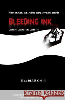 Bleeding Ink...: Lost Life. Lost Friends. Lost Love. E. M. Bless'o Kwadwo 'dj Black' Ampofo 9781976363382 Createspace Independent Publishing Platform