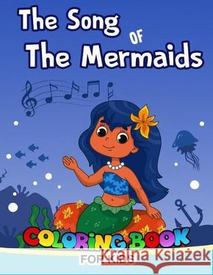 The Song of The Mermaid Coloring Book for Kids: Mermaid from the song of the mermaid short story for kids to color Mermaid Coloring Book 9781976365423 Createspace Independent Publishing Platform