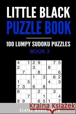 Little Black Puzzle Book: 100 Lumpy Sudoku Puzzles Claire Marie Smith 9781976366130