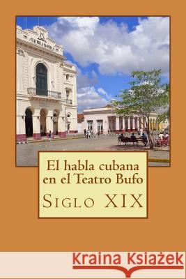 La lengua cubana en el teatro bufo: Siglo XIX Cristobal, Angel 9781976366154