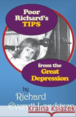 Poor Richard's TIPS from the Great Depression Londgren, Richard Everett 9781976366161