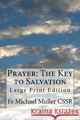 Prayer: The Key to Salvation: Large Print Edition Fr Michael Mulle 9781976367069 Createspace Independent Publishing Platform