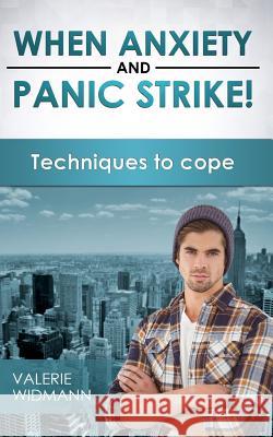 When Anxiety and Panic Strike!: Techniques to Cope Valerie Widmann 9781976372872