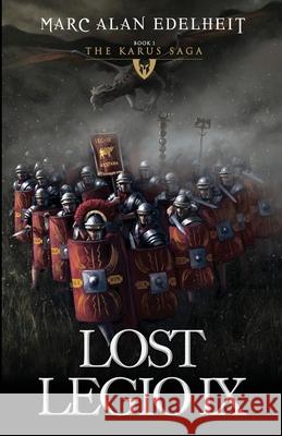 Lost Legio IX: The Karus Saga Marc Alan Edelheit 9781976374814 Createspace Independent Publishing Platform