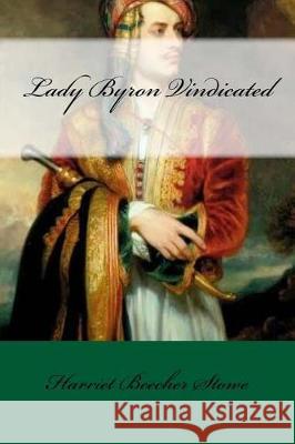 Lady Byron Vindicated Harriet Beecher Stowe Mybook 9781976376269 Createspace Independent Publishing Platform