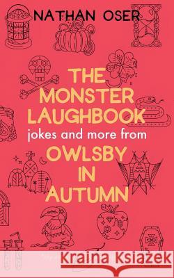 The Monster Laughbook: Jokes and More from Owlsby in Autumn Nathan Oser 9781976377037 Createspace Independent Publishing Platform