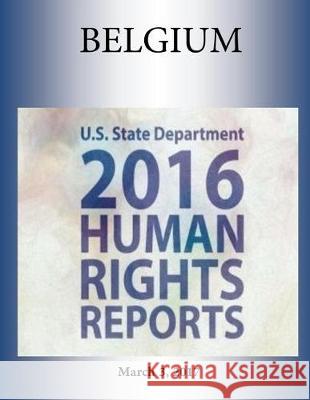 BELGIUM 2016 HUMAN RIGHTS Report Penny Hill Press 9781976377471 Createspace Independent Publishing Platform