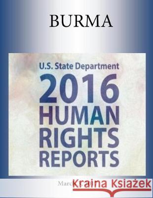 BURMA 2016 HUMAN RIGHTS Report Penny Hill Press 9781976377549 Createspace Independent Publishing Platform