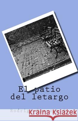 El patio del letargo Oyarzun G., Rodrigo 9781976377808 Createspace Independent Publishing Platform