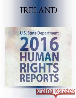 IRELAND 2016 HUMAN RIGHTS Report Penny Hill Press 9781976378300 Createspace Independent Publishing Platform