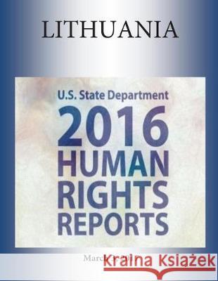 LITHUANIA 2016 HUMAN RIGHTS Report Penny Hill Press 9781976378843 Createspace Independent Publishing Platform