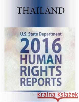 THAILAND 2016 HUMAN RIGHTS Report Penny Hill Press 9781976379307 Createspace Independent Publishing Platform