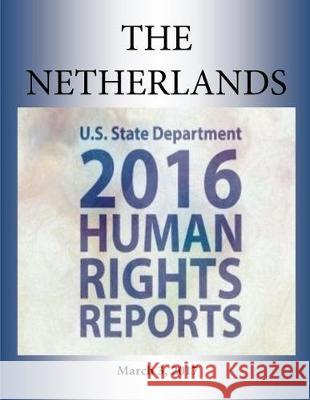 THE NETHERLANDS 2016 HUMAN RIGHTS Report Penny Hill Press 9781976379376 Createspace Independent Publishing Platform