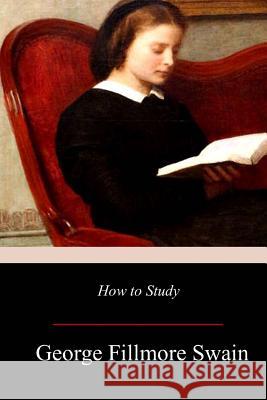 How to Study George Fillmore Swain 9781976380051 Createspace Independent Publishing Platform