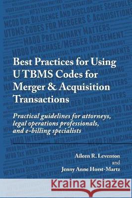 Best Practices for Using UTBMS Codes for Merger & Acquisition Transactions: Practical guidelines for attorneys, legal operations professionals, and e- Horst-Martz, Jenny Anne 9781976380198 Createspace Independent Publishing Platform