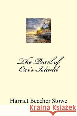 The Pearl of Orr's Island Harriet Beecher Stowe Mybook 9781976380785 Createspace Independent Publishing Platform