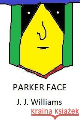 Parker Face J. J. Williams 9781976381065 Createspace Independent Publishing Platform