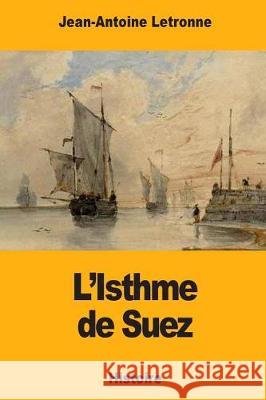 L'Isthme de Suez Jean-Antoine Letronne 9781976381621