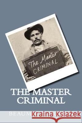 The Master Criminal Beaumont DuBois 9781976382024 Createspace Independent Publishing Platform