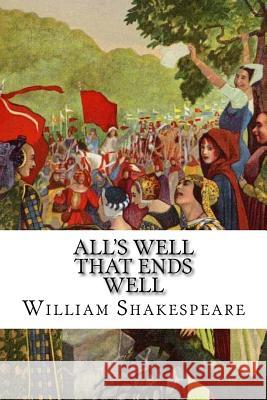 All's Well That Ends Well William Shakespeare Mybook 9781976382147 Createspace Independent Publishing Platform