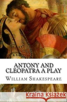 Antony and Cleopatra A Play Mybook 9781976383571 Createspace Independent Publishing Platform
