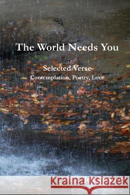 The World Needs You: Selected Verse; Contemplation, Poetry, Love Jeff Brunson 9781976383915