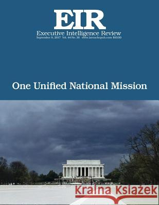 One Unified National Mission: Executive Intelligence Review; Volume 44, Issue 36 Lyndon H. Larouch 9781976384400 Createspace Independent Publishing Platform