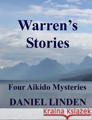 Warren's Stories: Four Aikido Mysteries Daniel Linden 9781976384523