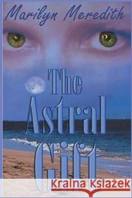 The Astral Gift Marilyn Meredith 9781976384837 Createspace Independent Publishing Platform