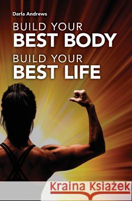 Build Your Best Body, Build Your Best Life Todd Durkin Gary Apodaca Darla Andrews 9781976387227