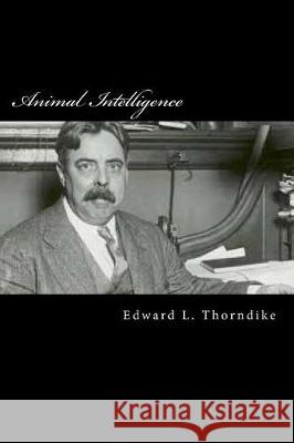 Animal Intelligence Edward L. Thorndike 9781976388149
