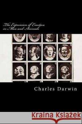 The Expression of Emotion in Man and Animals Charles Darwin 9781976388255 Createspace Independent Publishing Platform