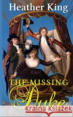 The Missing Duke Heather King 9781976388606 Createspace Independent Publishing Platform