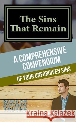 The Sins That Remain: A Comprehensive Compendium of your Unforgiven Sins Wright, W. 9781976388767 Createspace Independent Publishing Platform