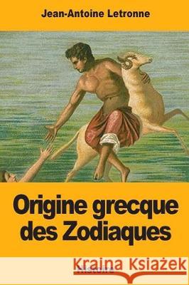 Origine grecque des Zodiaques Letronne, Jean-Antoine 9781976391064
