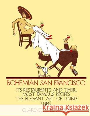 Bohemian San Francisco: Its Restaurants and Their Most Famous Recipes Clarence E. Edwords Miss Georgia Goodblood 9781976394072 Createspace Independent Publishing Platform