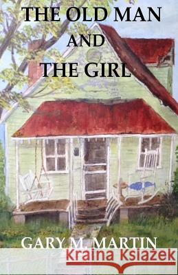 The old man and the girl. Martin, Gary M. 9781976395123 Createspace Independent Publishing Platform