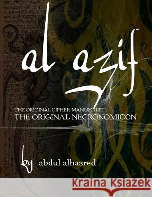 Al Azif: The Original Cipher Manuscript: (The Original Necronomicon) Abdul Alhazred 9781976395390 Createspace Independent Publishing Platform