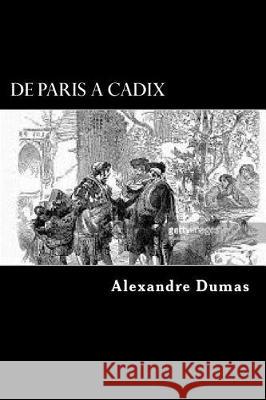 De Paris A Cadix Dumas, Alexandre 9781976395420 Createspace Independent Publishing Platform