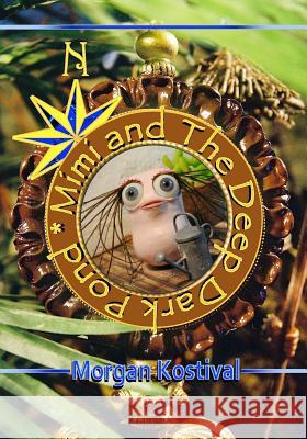 Mimi and the Deep Dark Pond Morgan Kostival 9781976397325 Createspace Independent Publishing Platform