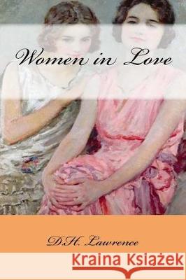 Women in Love D. H. Lawrence Gustavo J. Sanchez 9781976398032 Createspace Independent Publishing Platform