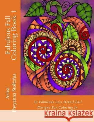 Fabulous Fall Coloring Book 1: 30 Fabulous Less Detail Fall Designs For Coloring In Stoltzfus, Dwyanna 9781976398872 Createspace Independent Publishing Platform