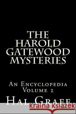 The Harold Gatewood Mysteries: An Encyclopedia Volume 2: An Encyclopedia Volume 2 Hal Graff 9781976399824 Createspace Independent Publishing Platform