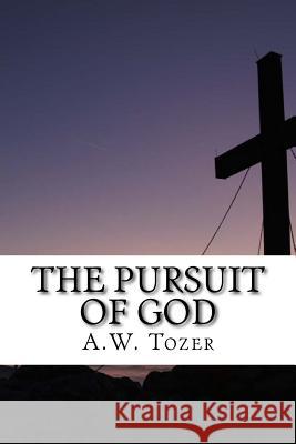 The Pursuit of God A. W. Tozer 9781976400063 Createspace Independent Publishing Platform