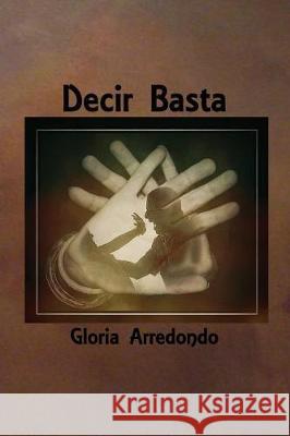 Decir Basta Gloria Arredondo 9781976400414 Createspace Independent Publishing Platform