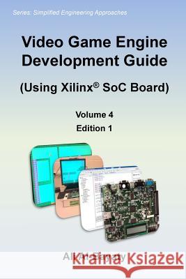 Video Game Engine Development Guide (Using Xilinx SoC Board) Al-Bayaty, Ali 9781976400940 Createspace Independent Publishing Platform