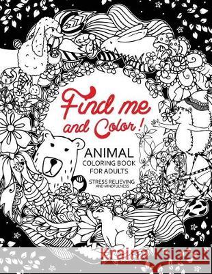 Find me and Color: Animal Coloring Book for Adults Tiny Cactus Publishing 9781976405266 Createspace Independent Publishing Platform